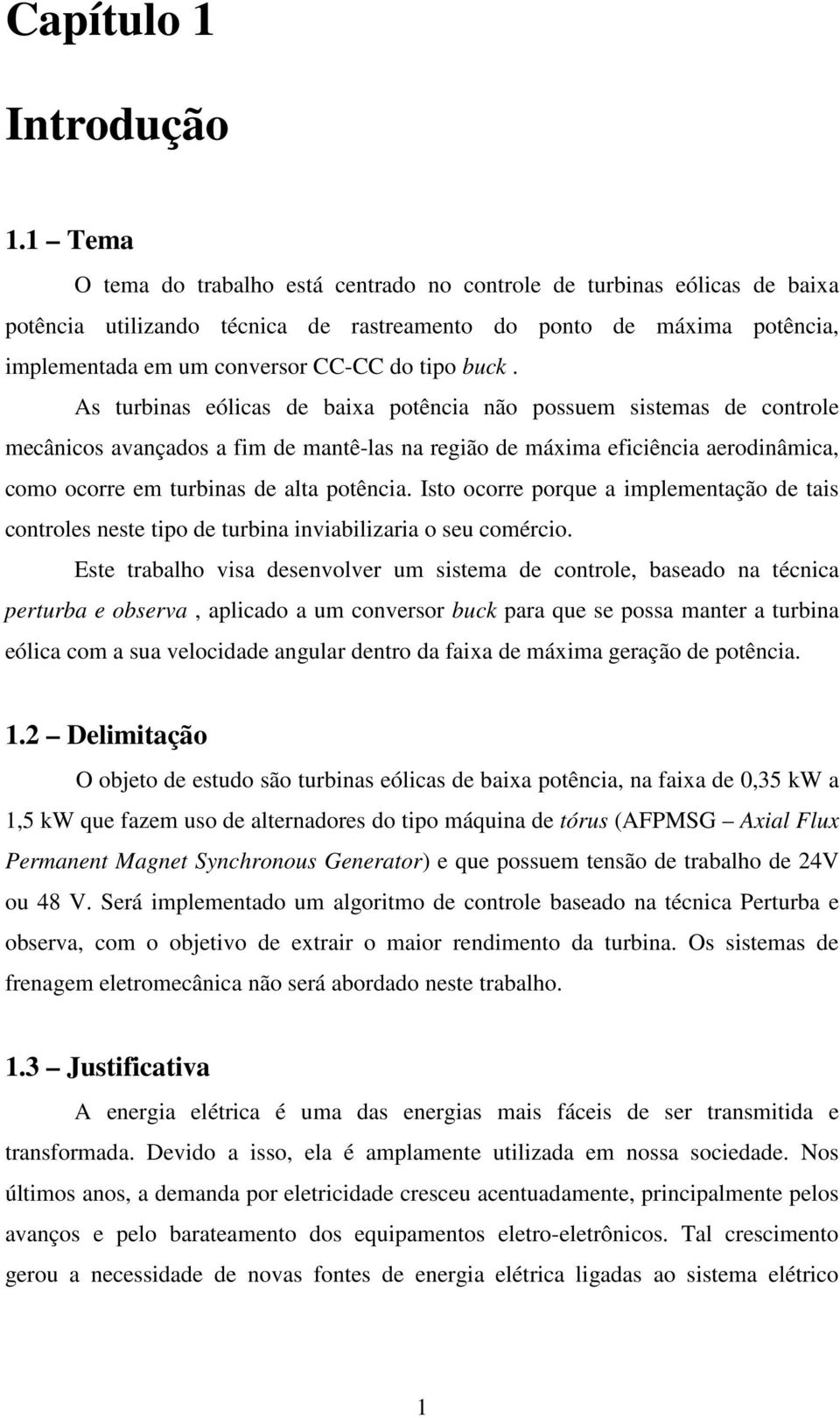 buck. As turbinas eólicas de baixa potência não possuem sistemas de controle mecânicos avançados a fim de mantê-las na região de máxima eficiência aerodinâmica, como ocorre em turbinas de alta