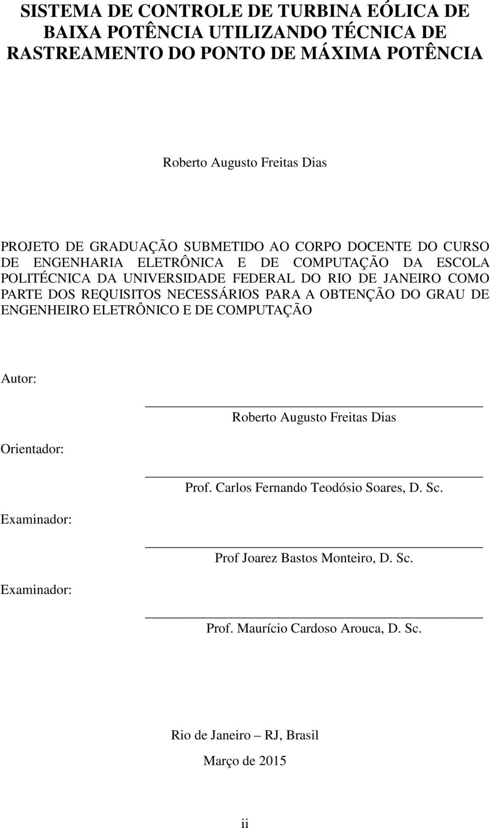 DOS REQUISITOS NECESSÁRIOS PARA A OBTENÇÃO DO GRAU DE ENGENHEIRO ELETRÔNICO E DE COMPUTAÇÃO Autor: Orientador: Examinador: Examinador: Roberto Augusto Freitas