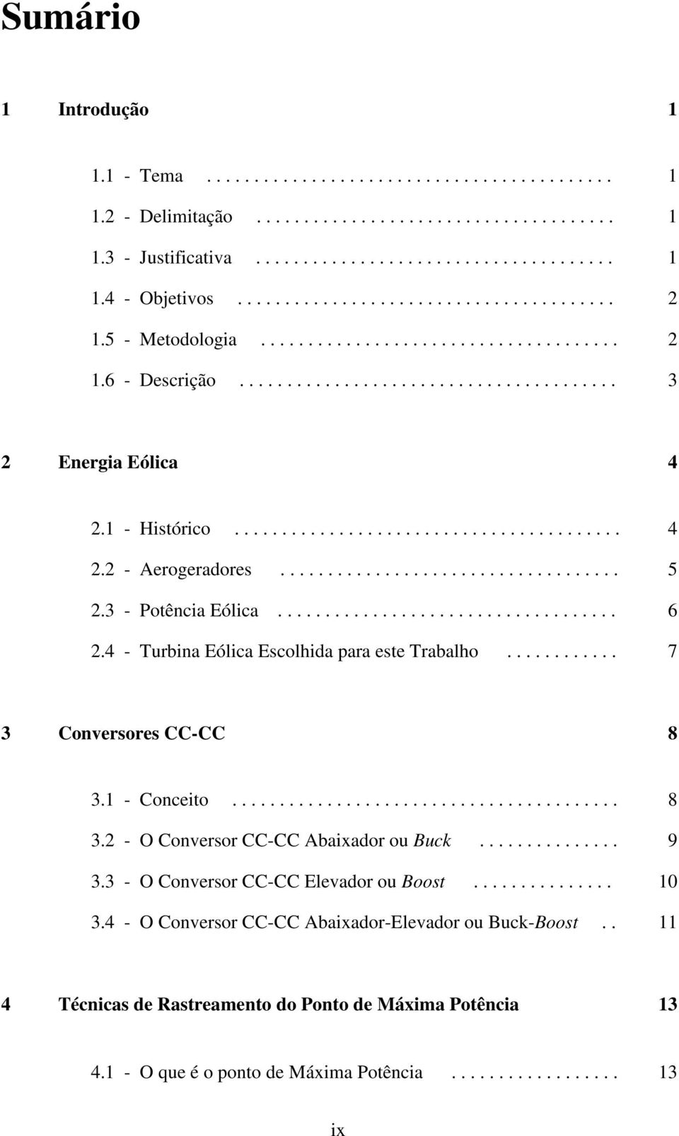 ................................... 5 2.3 - Potência Eólica.................................... 6 2.4 - Turbina Eólica Escolhida para este Trabalho............ 7 3 Conversores CC-CC 8 3.1 - Conceito.