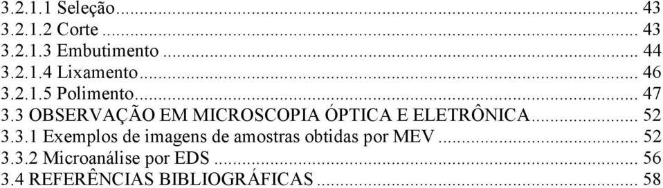 3 OBSERVAÇÃO EM MICROSCOPIA ÓPTICA E ELETRÔNICA... 52 3.3.1 Exemplos de imagens de amostras obtidas por MEV.