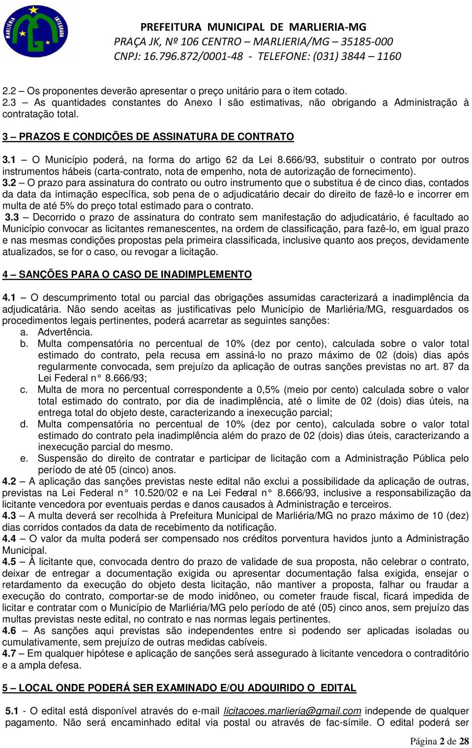 666/93, substituir o contrato por outros instrumentos hábeis (carta-contrato, nota de empenho, nota de autorização de fornecimento). 3.