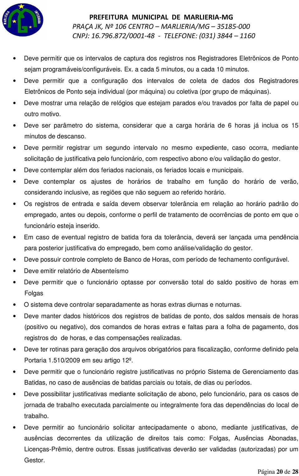 Deve mostrar uma relação de relógios que estejam parados e/ou travados por falta de papel ou outro motivo.