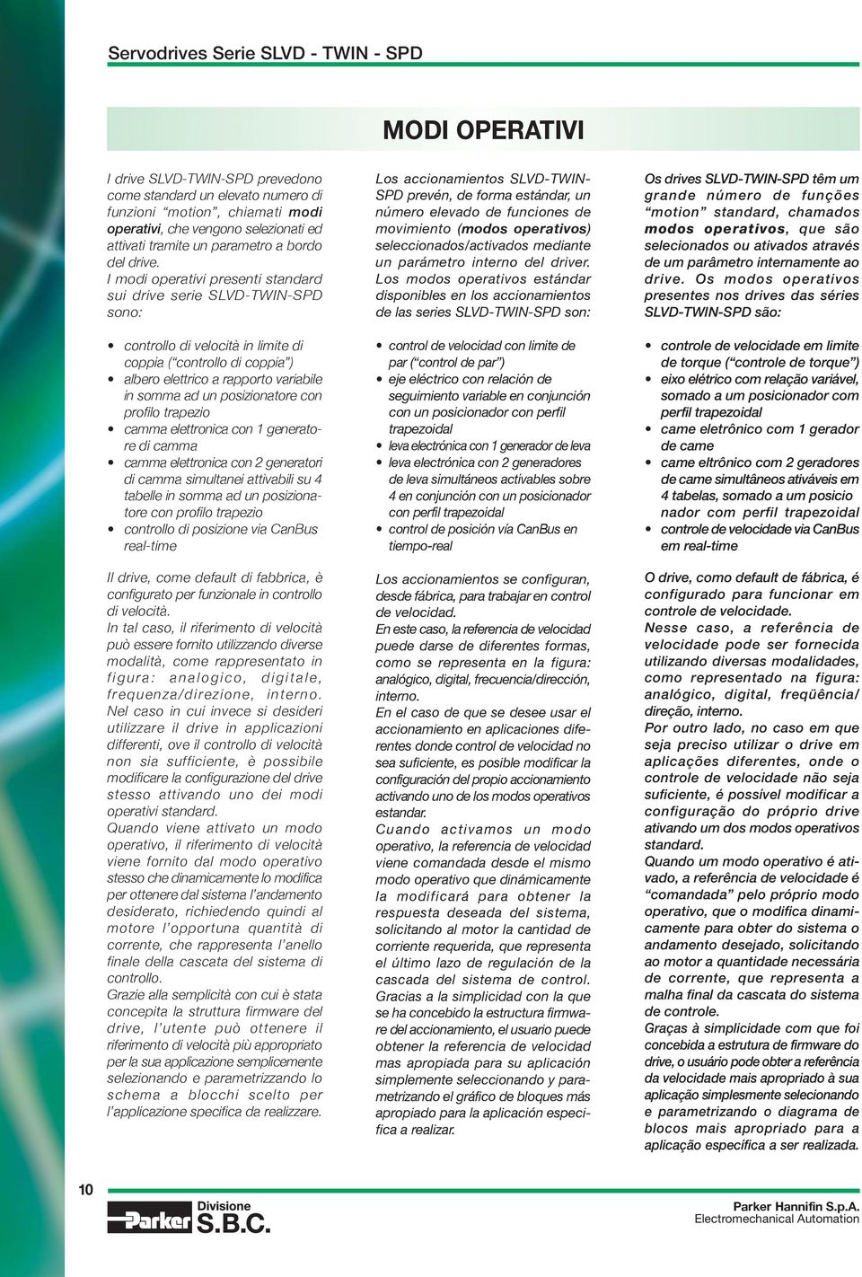 posizionatore con profilo trapezio camma elettronica con 1 generatore di camma camma elettronica con 2 generatori di camma simultanei attivabili su 4 tabelle in somma ad un posizionatore con profilo