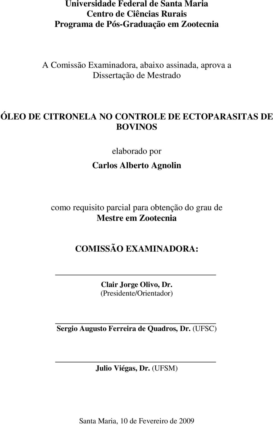 Alberto Agnolin como requisito parcial para obtenção do grau de Mestre em Zootecnia COMISSÃO EXAMINADORA: Clair Jorge Olivo, Dr.