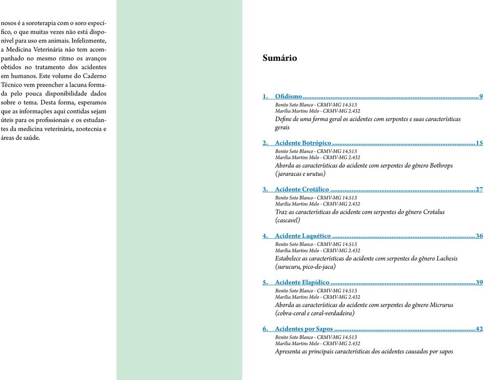 Este volume do Caderno Técnico vem preencher a lacuna formada pelo pouca disponibilidade dados sobre o tema.