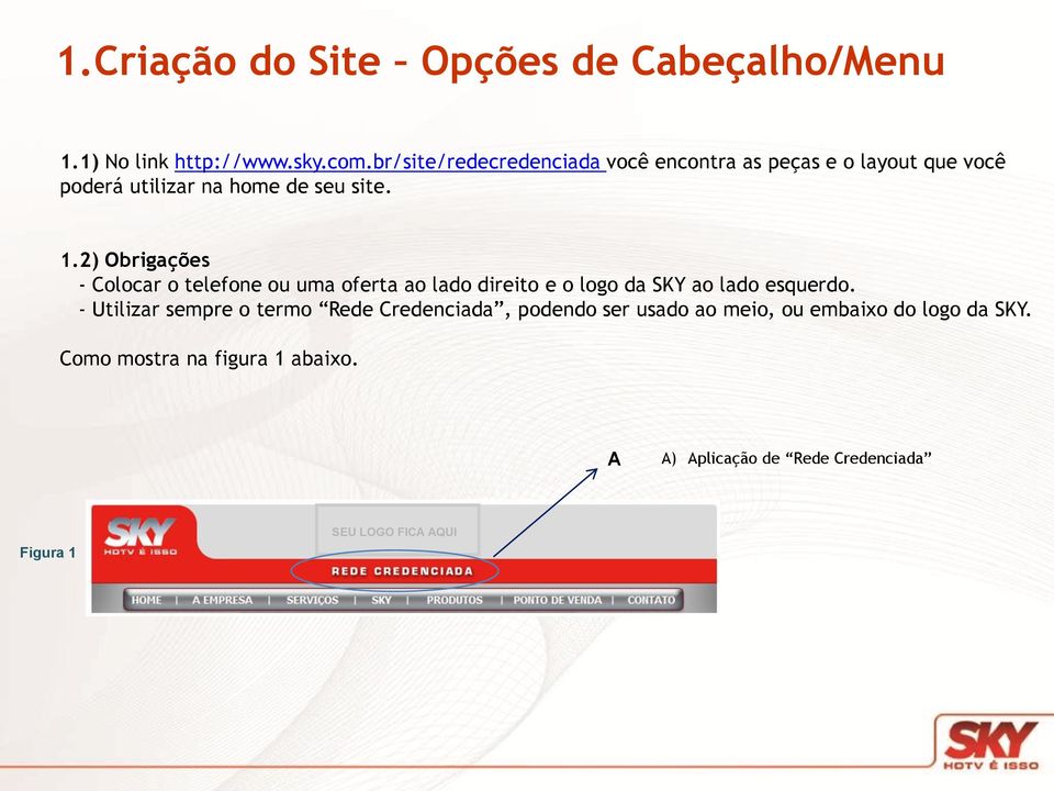 2) Obrigações - Colocar o telefone ou uma oferta ao lado direito e o logo da SKY ao lado esquerdo.