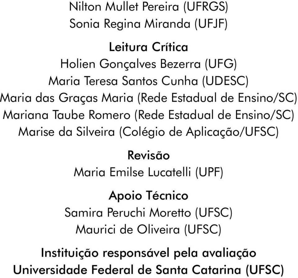 Ensino/SC) Marise da Silveira (Colégio de Aplicação/UFSC) Revisão Maria Emilse Lucatelli (UPF) Apoio Técnico Samira