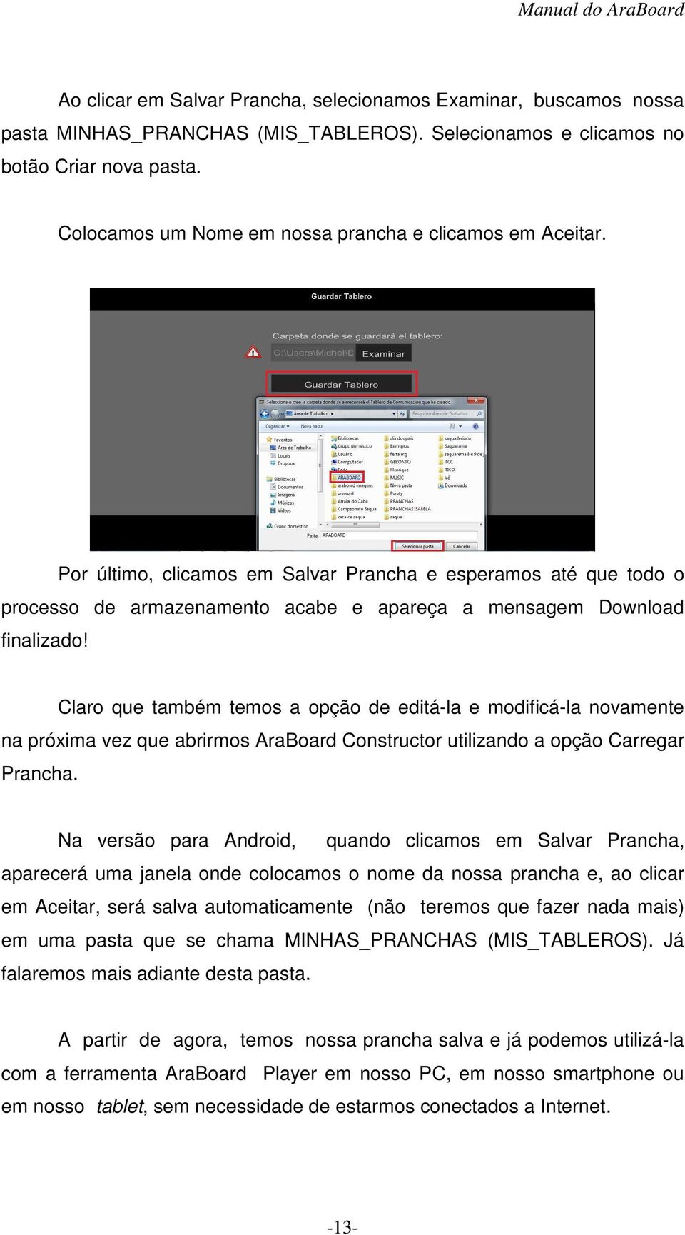 Claro que também temos a opção de editá-la e modificá-la novamente na próxima vez que abrirmos AraBoard Constructor utilizando a opção Carregar Prancha.