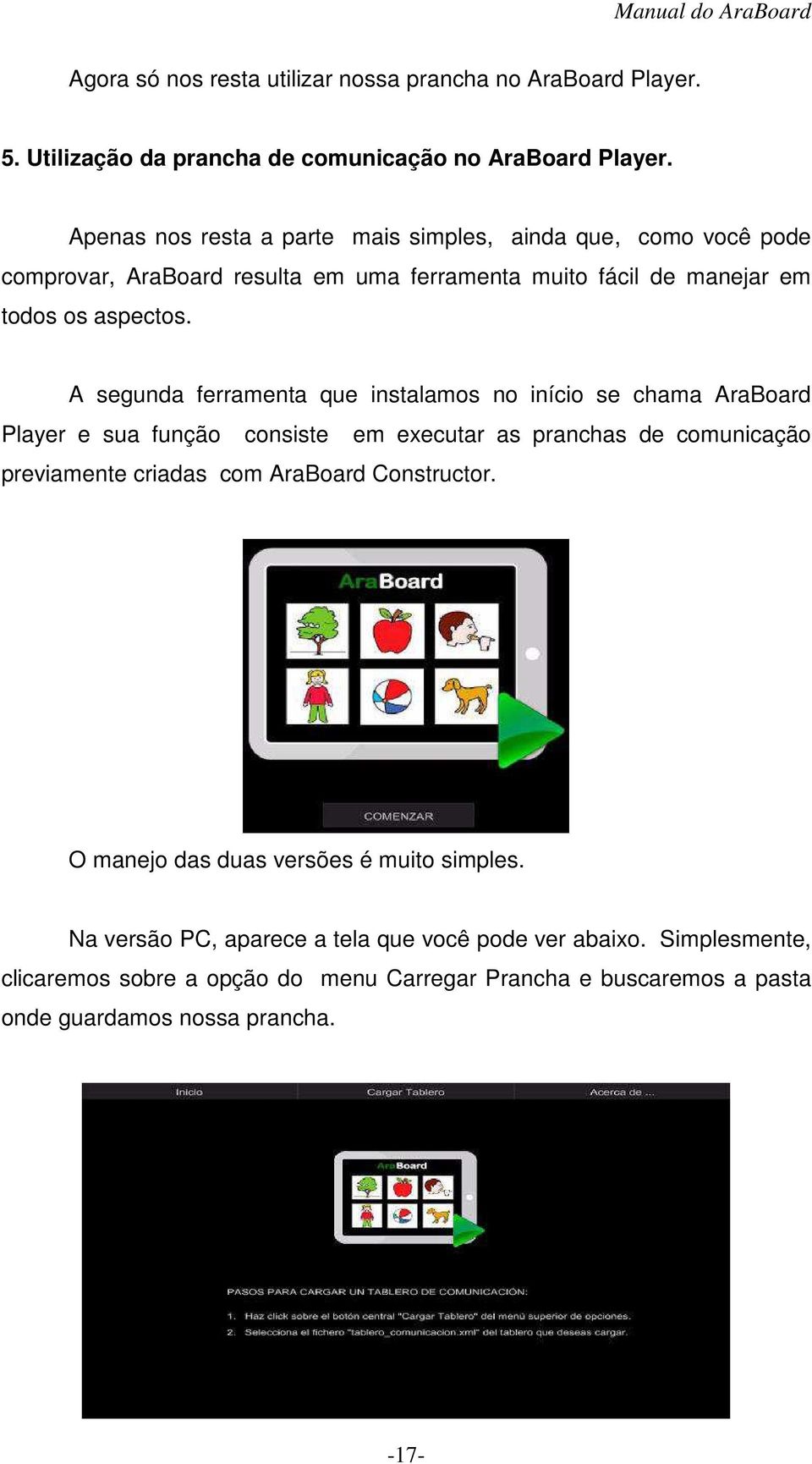 A segunda ferramenta que instalamos no início se chama AraBoard Player e sua função consiste em executar as pranchas de comunicação previamente criadas com AraBoard