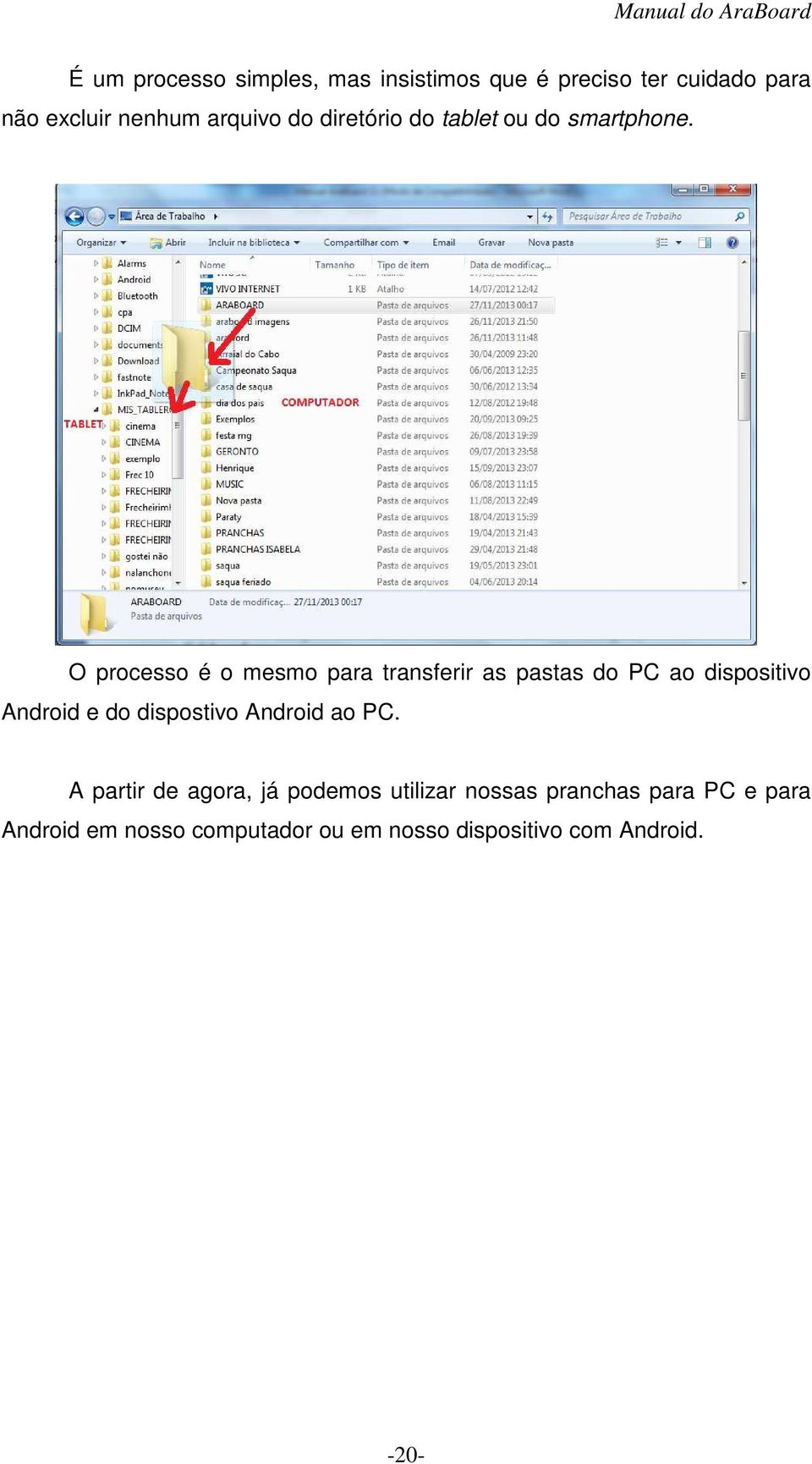 O processo é o mesmo para transferir as pastas do PC ao dispositivo Android e do dispostivo