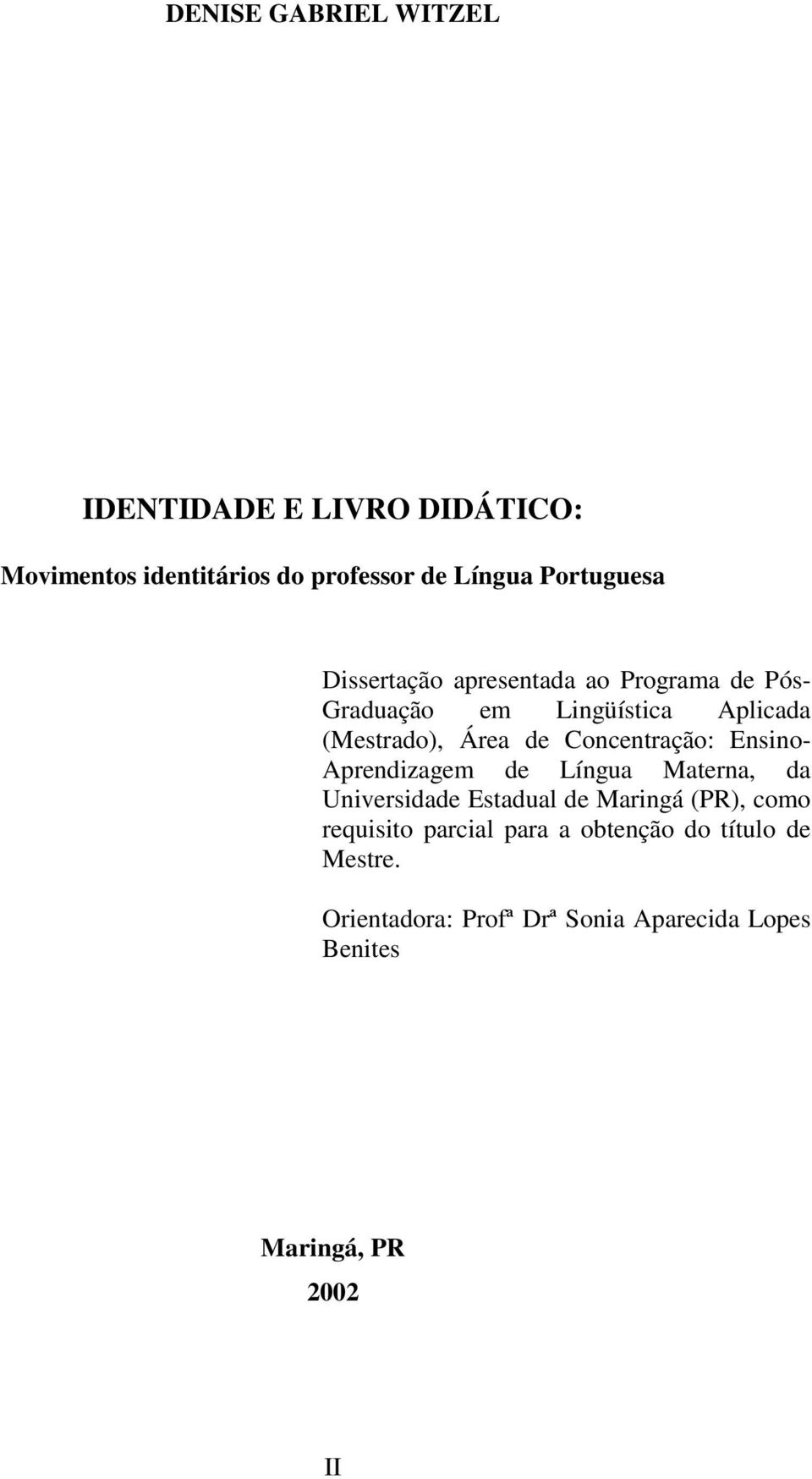 Concentração: Ensino- Aprendizagem de Língua Materna, da Universidade Estadual de Maringá (PR), como