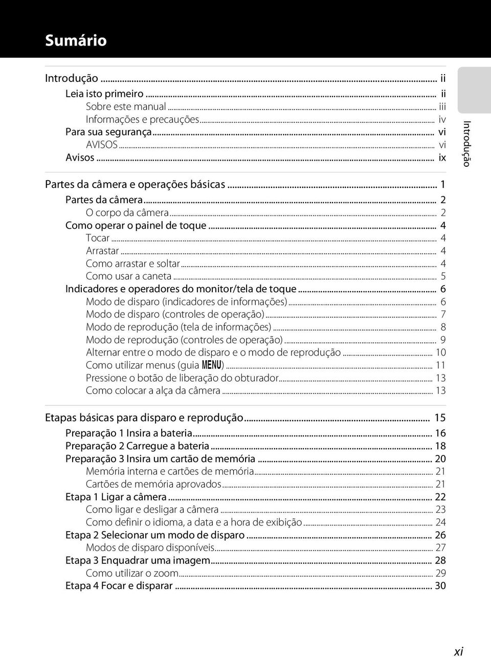 .. 4 Como usar a caneta... 5 Indicadores e operadores do monitor/tela de toque... 6 Modo de disparo (indicadores de informações)... 6 Modo de disparo (controles de operação).