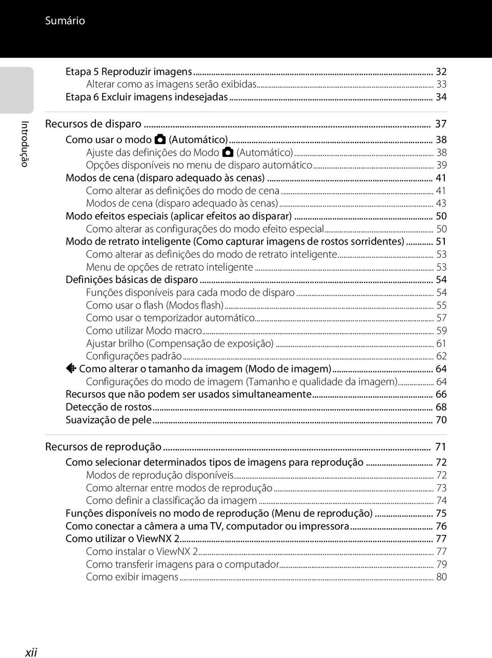 .. 41 Como alterar as definições do modo de cena... 41 Modos de cena (disparo adequado às cenas)... 43 Modo efeitos especiais (aplicar efeitos ao disparar).