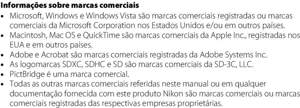 Adobe e Acrobat são marcas comerciais registradas da Adobe Systems Inc. As logomarcas SDXC, SDHC e SD são marcas comerciais da SD-3C, LLC. PictBridge é uma marca comercial.