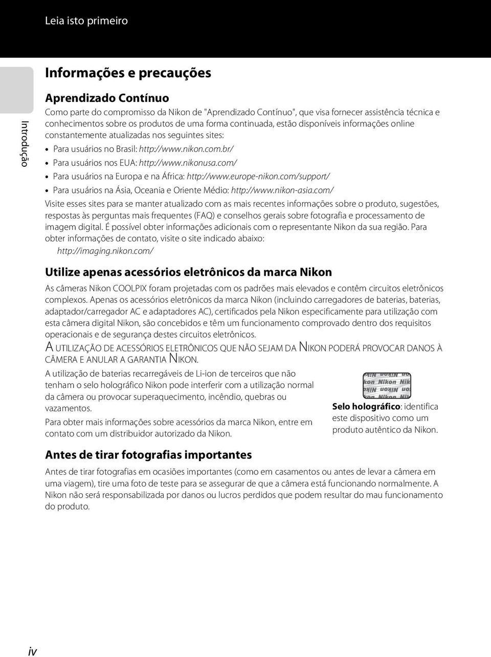 br/ Para usuários nos EUA: http://www.nikonusa.com/ Para usuários na Europa e na África: http://www.europe-nikon.com/support/ Para usuários na Ásia, Oceania e Oriente Médio: http://www.nikon-asia.