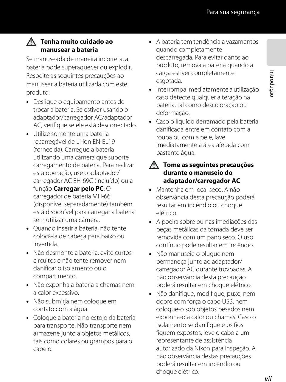 Se estiver usando o adaptador/carregador AC/adaptador AC, verifique se ele está desconectado. Utilize somente uma bateria recarregável de Li-ion EN-EL19 (fornecida).