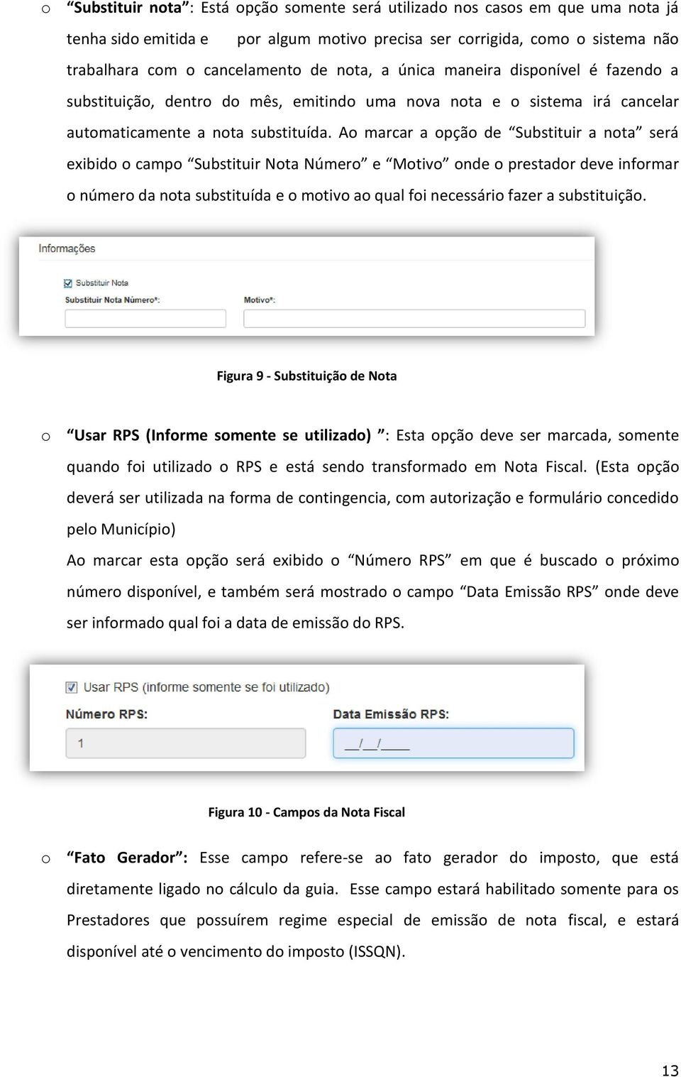 Ao marcar a opção de Substituir a nota será exibido o campo Substituir Nota Número e Motivo onde o prestador deve informar o número da nota substituída e o motivo ao qual foi necessário fazer a