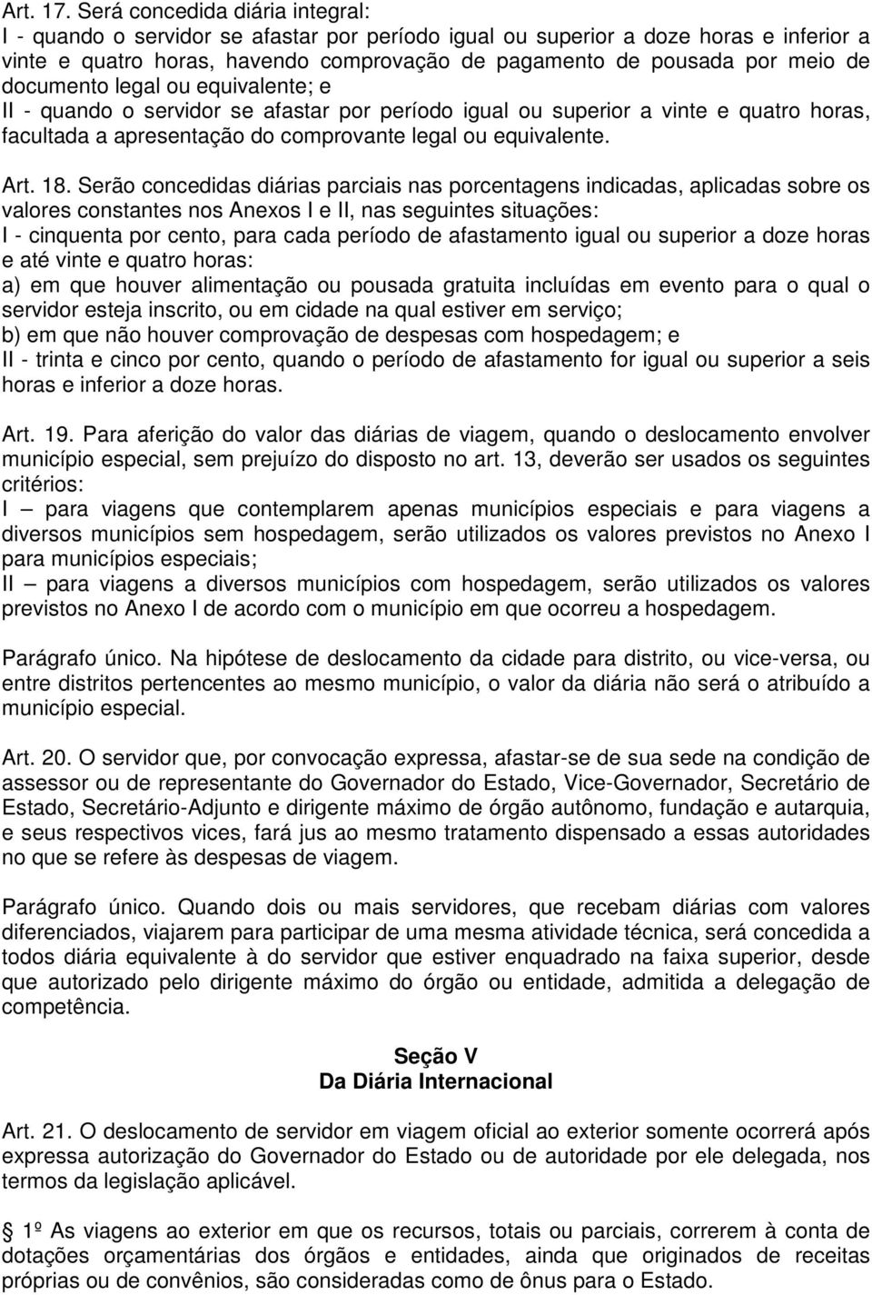 documento legal ou equivalente; e II - quando o servidor se afastar por período igual ou superior a vinte e quatro horas, facultada a apresentação do comprovante legal ou equivalente. Art. 18.