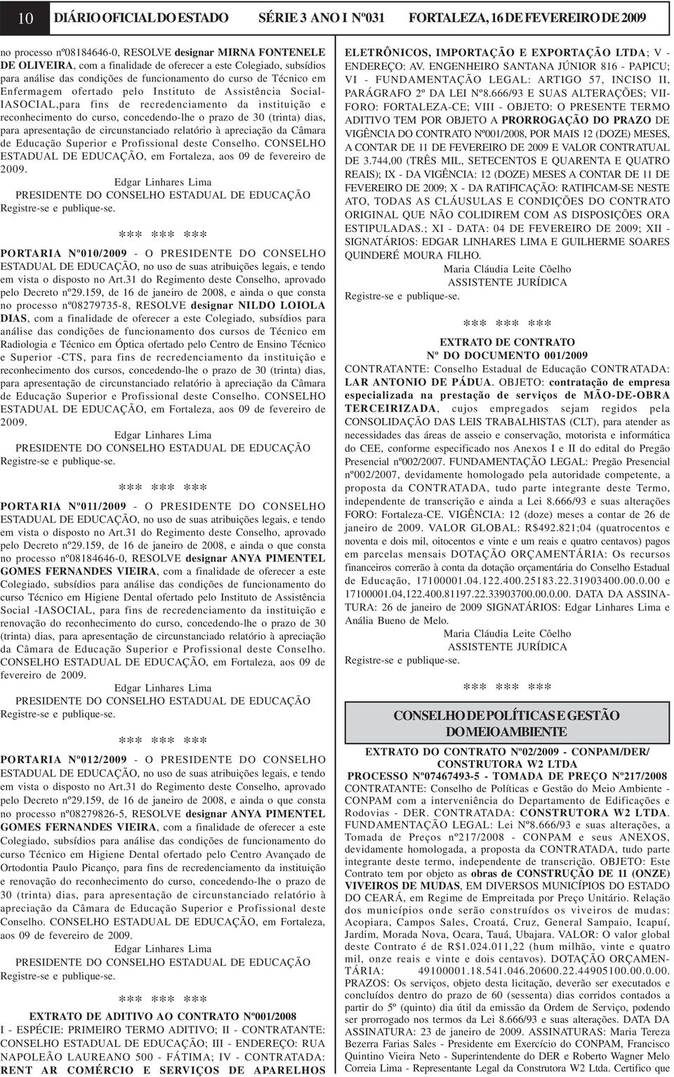 e reconhecimento do curso, concedendo-lhe o prazo de 30 (trinta) dias, para apresentação de circunstanciado relatório à apreciação da Câmara de Educação Superior e Profissional deste Conselho.