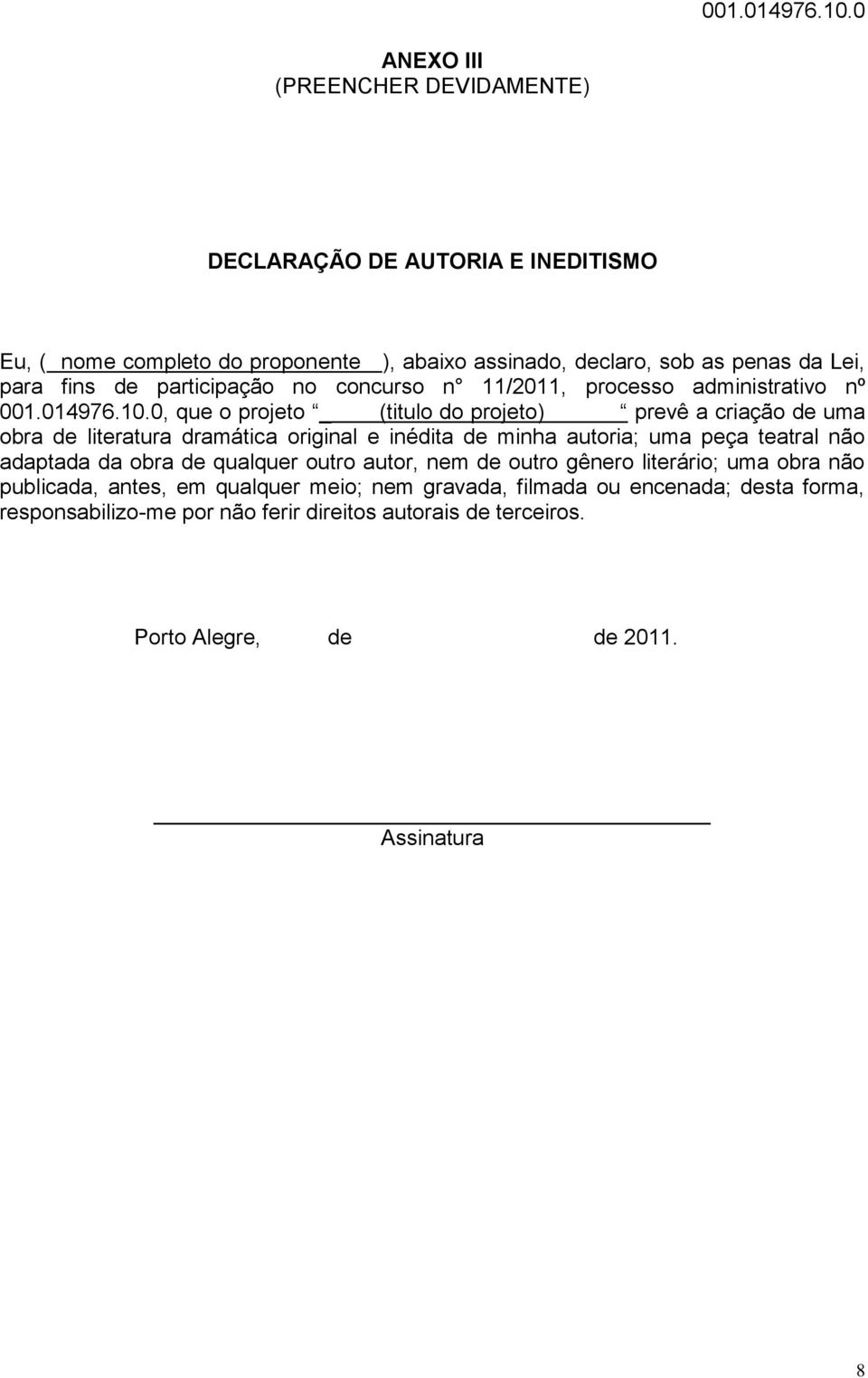 participação no concurso n 11/2011, processo administrativo nº 0, que o projeto _ (titulo do projeto) prevê a criação de uma obra de literatura dramática original e