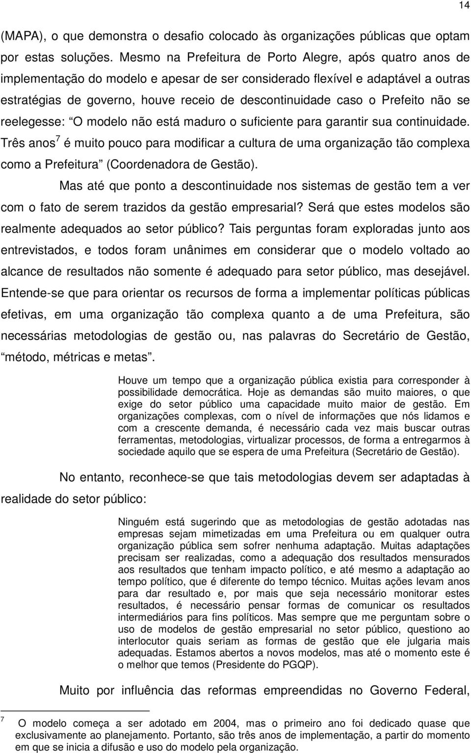 o Prefeito não se reelegesse: O modelo não está maduro o suficiente para garantir sua continuidade.