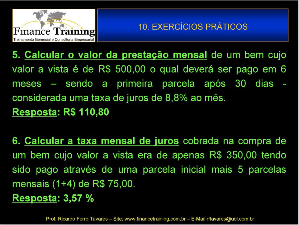 sendo a primeira parcela após 30 dias - considerada uma taxa de juros de 8,8% ao mês. Resposta: R$ 110,80 6.