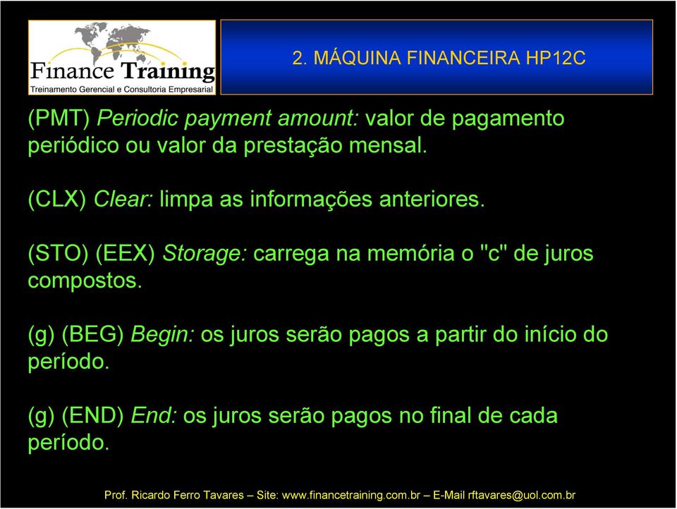 (STO) (EEX) Storage: carrega na memória o "c" de juros compostos.