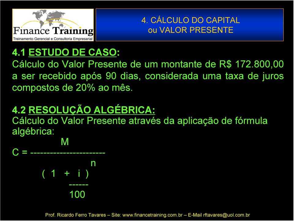 800,00 a ser recebido após 90 dias, considerada uma taxa de juros compostos de 20% ao