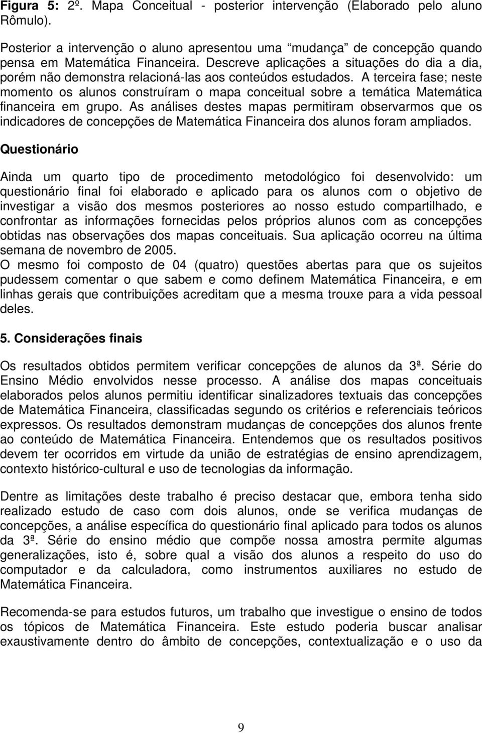 A terceira fase; neste momento os alunos construíram o mapa conceitual sobre a temática Matemática financeira em grupo.