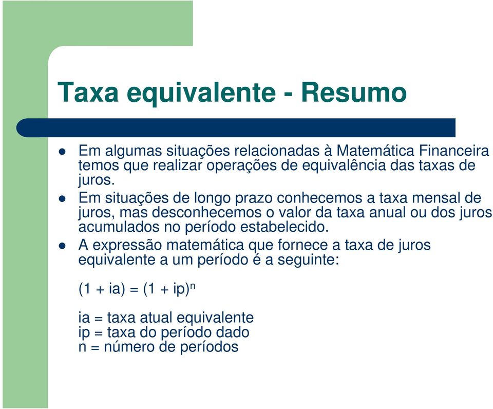 Em situações de longo pazo conhecemos a taxa mensal de juos, mas desconhecemos o valo da taxa anual ou dos juos