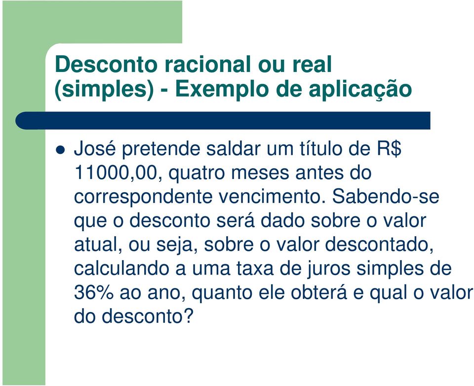 Sabendo-se que o desconto seá dado sobe o valo atual, ou seja, sobe o valo