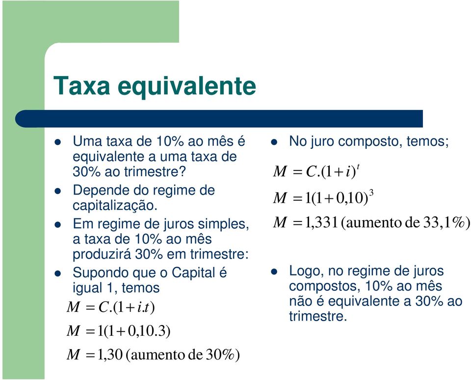 Em egime de juos simples, a taxa de 10% ao mês poduziá 30% em timeste: Supondo que o Capital é igual 1,