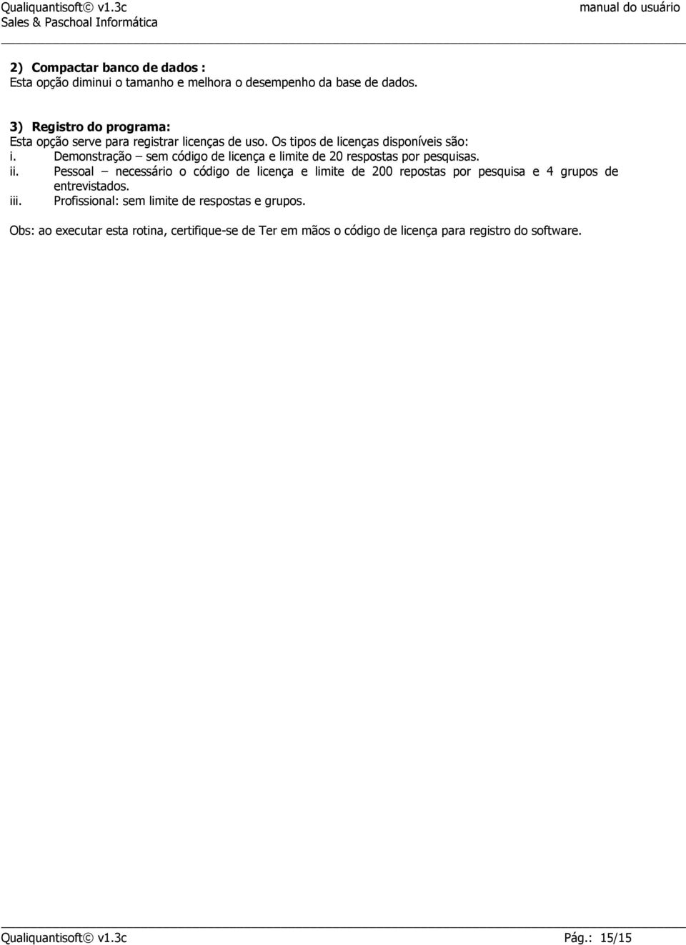 Demonstração sem código de licença e limite de 20 respostas por pesquisas. ii.