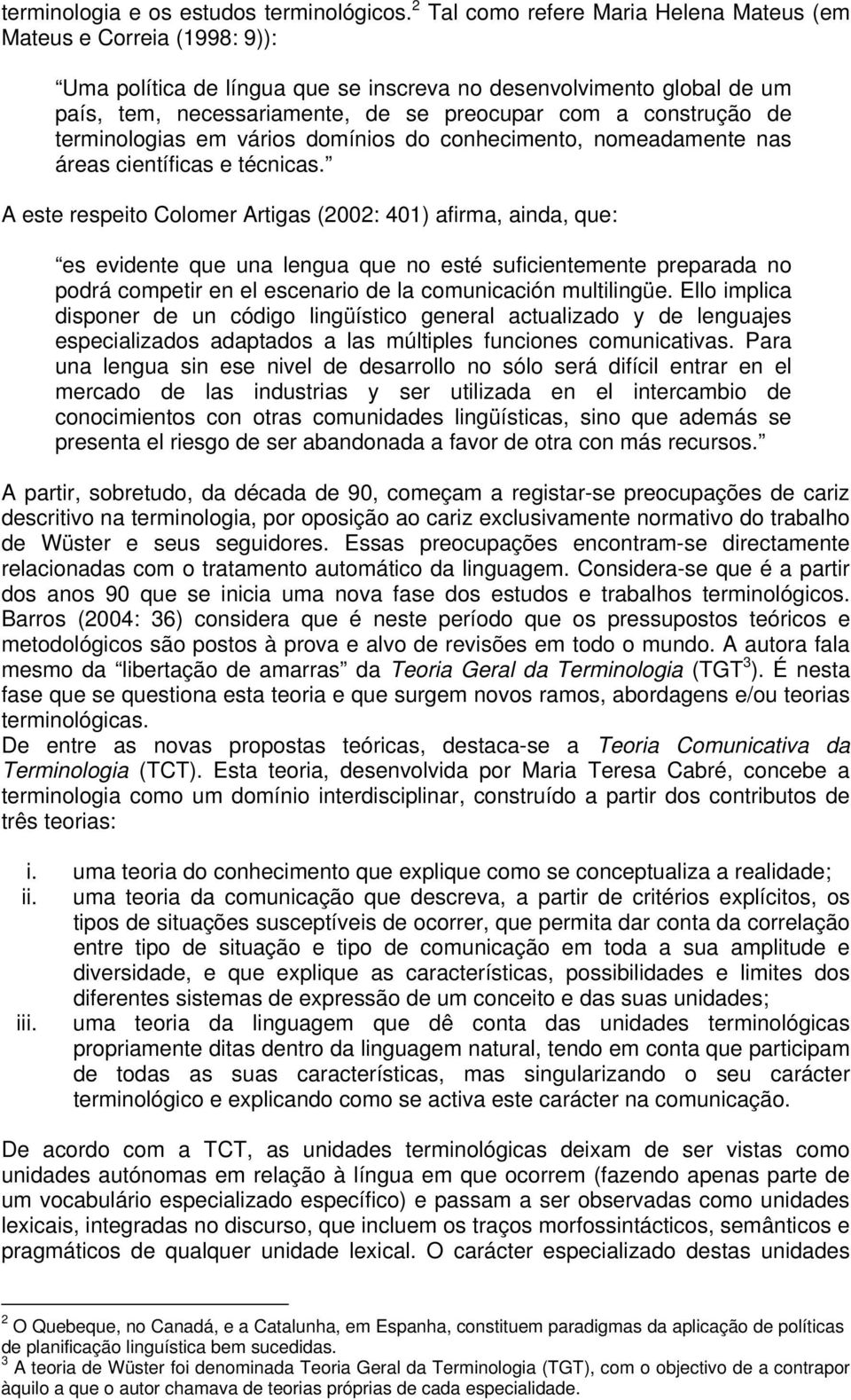 construção de terminologias em vários domínios do conhecimento, nomeadamente nas áreas científicas e técnicas.