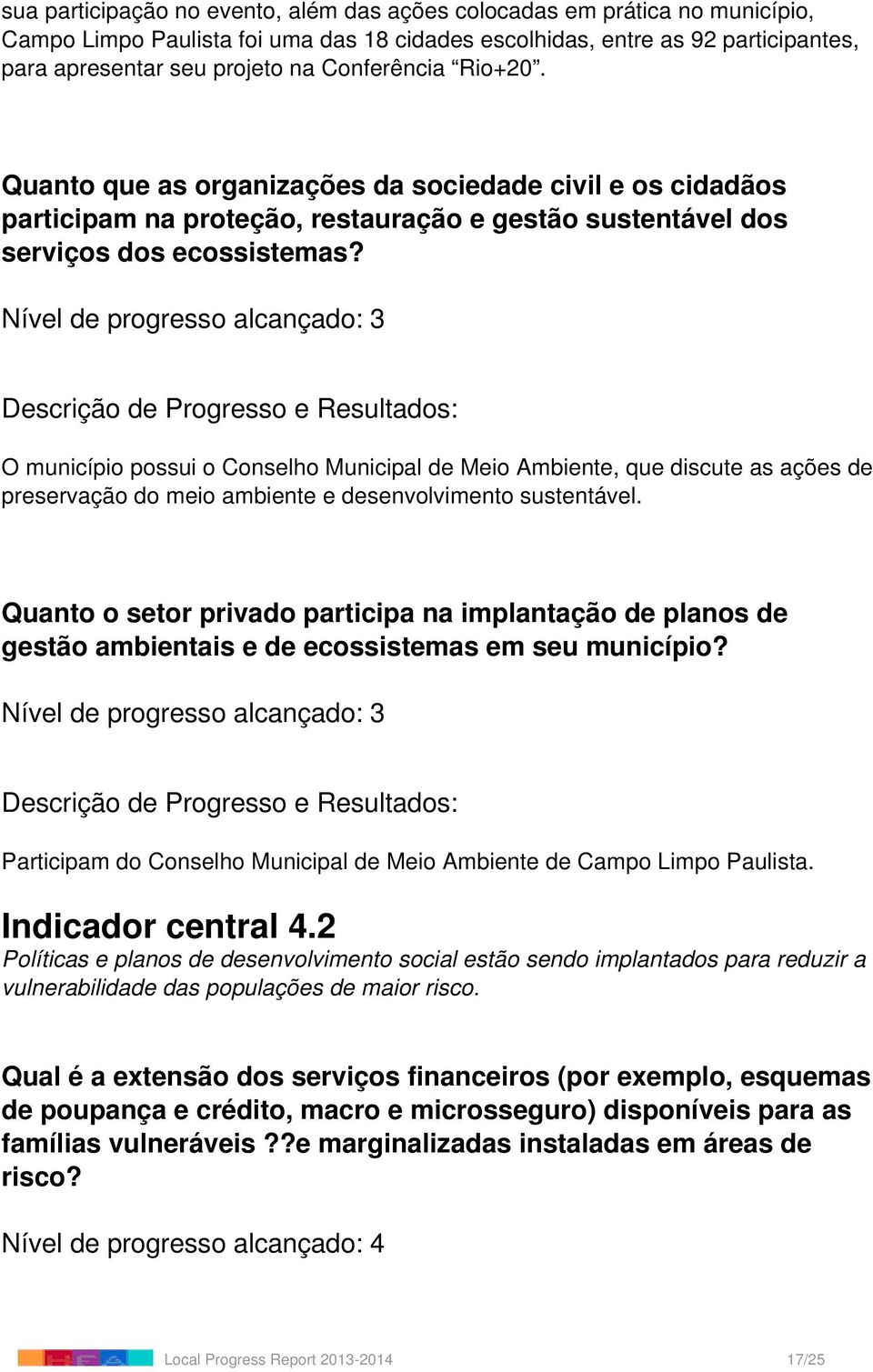 O município possui o Conselho Municipal de Meio Ambiente, que discute as ações de preservação do meio ambiente e desenvolvimento sustentável.