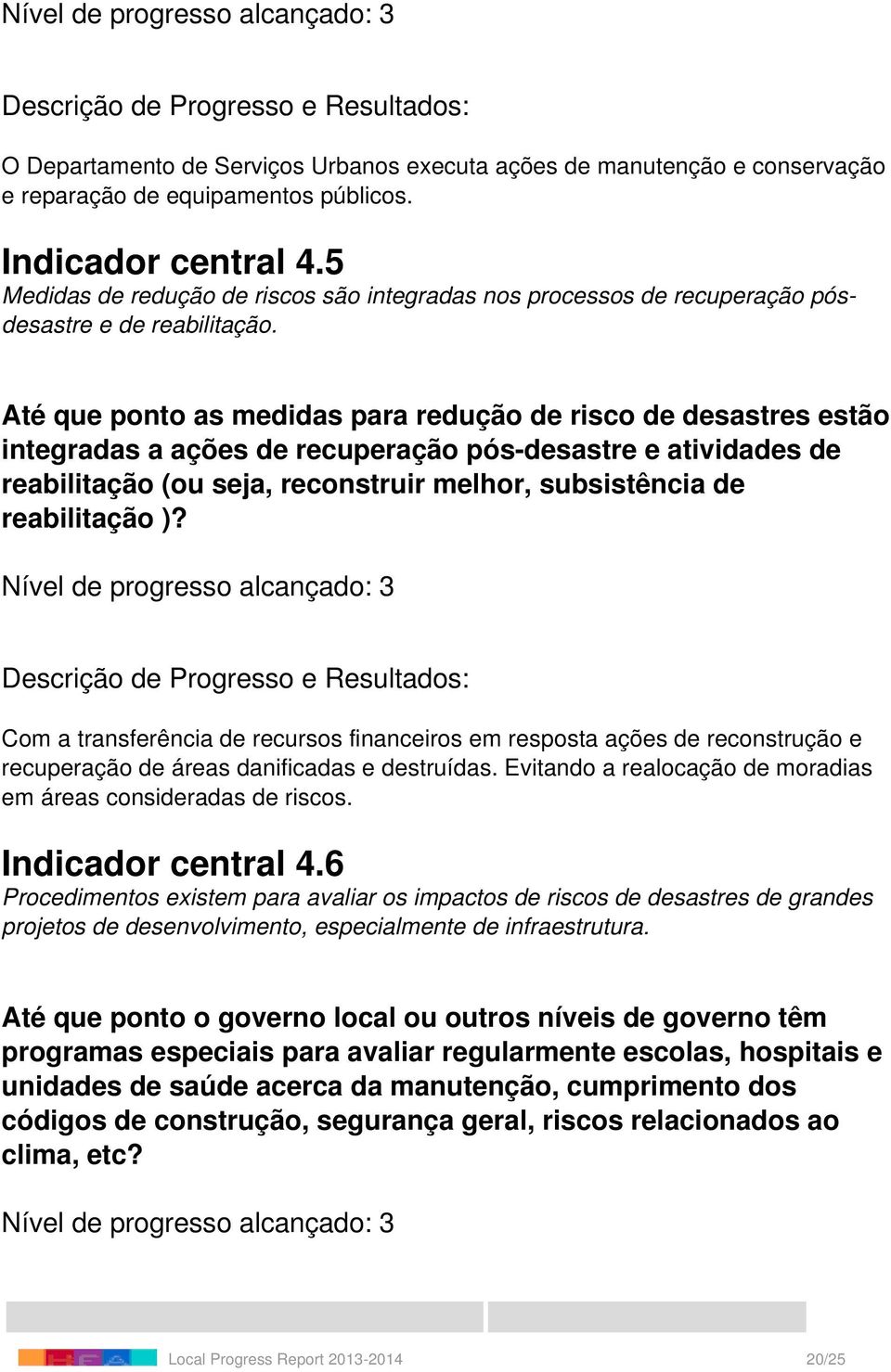 Até que ponto as medidas para redução de risco de desastres estão integradas a ações de recuperação pós-desastre e atividades de reabilitação (ou seja, reconstruir melhor, subsistência de