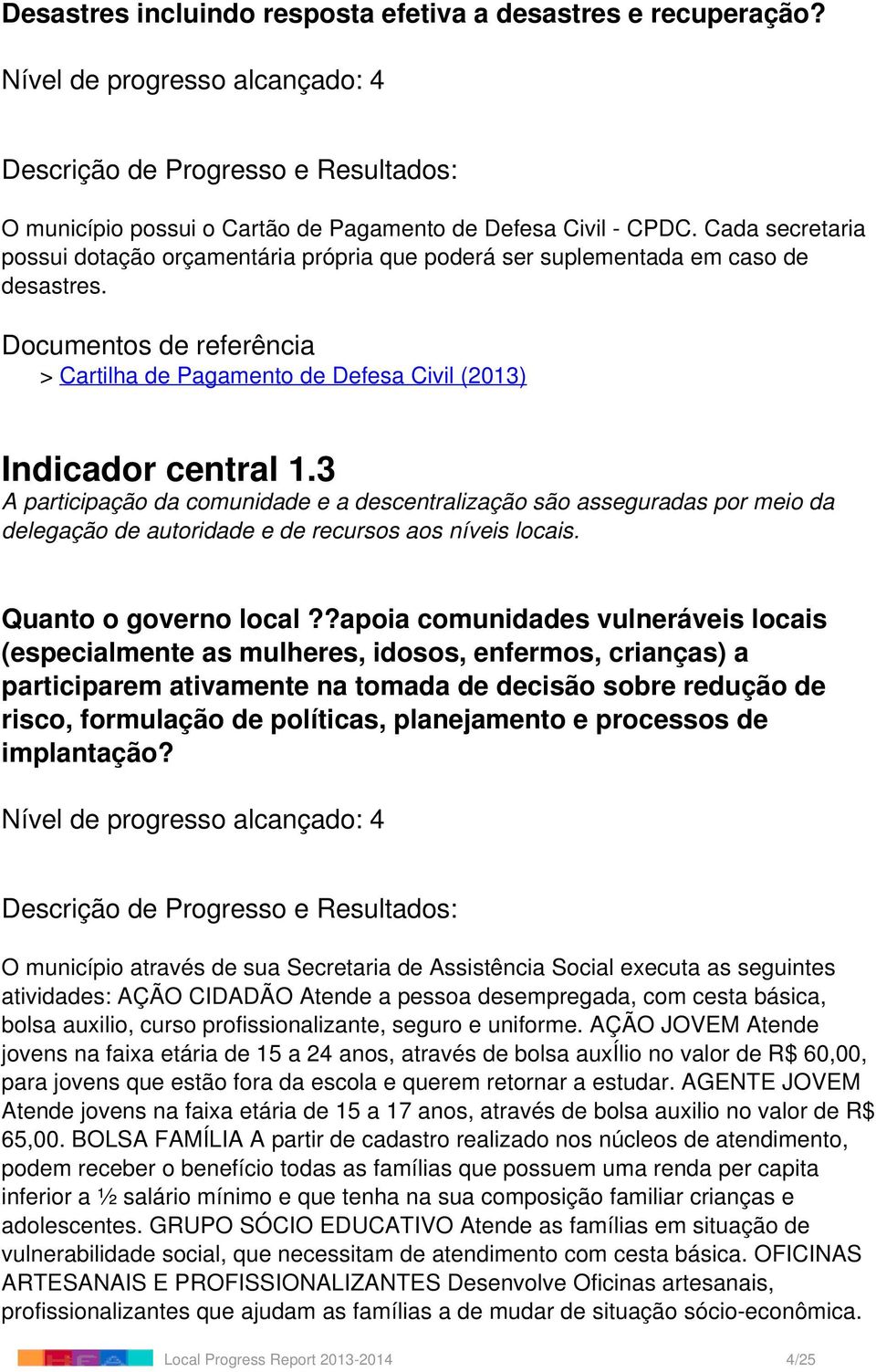 3 A participação da comunidade e a descentralização são asseguradas por meio da delegação de autoridade e de recursos aos níveis locais. Quanto o governo local?