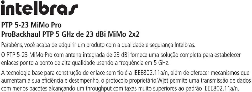 frequência em 5 GHz. A tecnologia base para construção de enlace sem fio é a IEEE802.