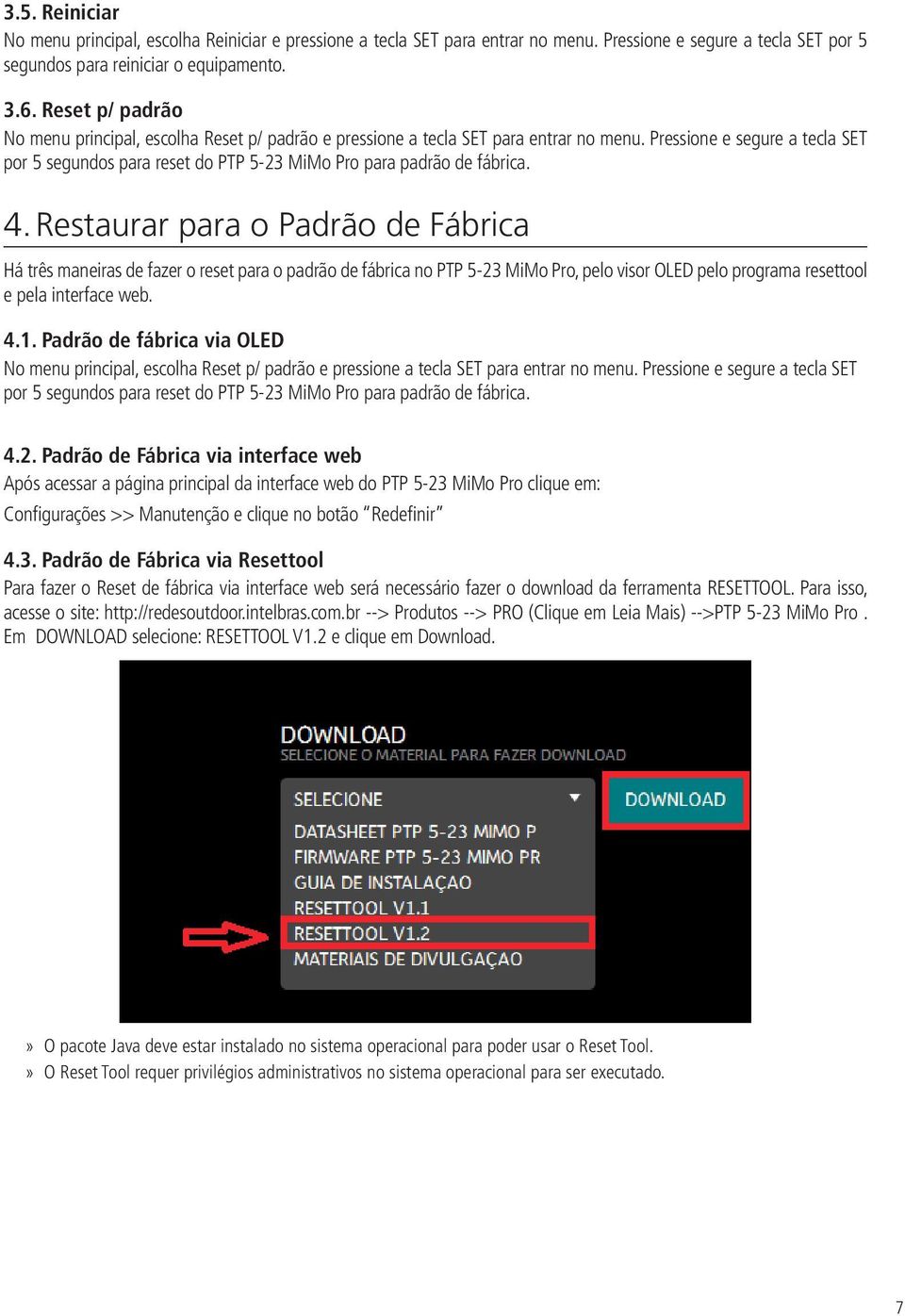 Pressione e segure a tecla SET por 5 segundos para reset do PTP 5-23 MiMo Pro para padrão de fábrica. 4.