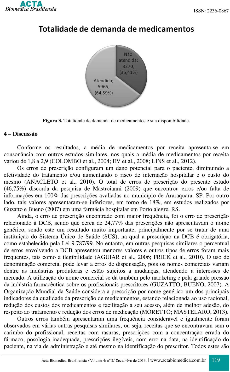 (COLOMBO et al., 2004; EV et al., 2008; LINS et al., 2012).