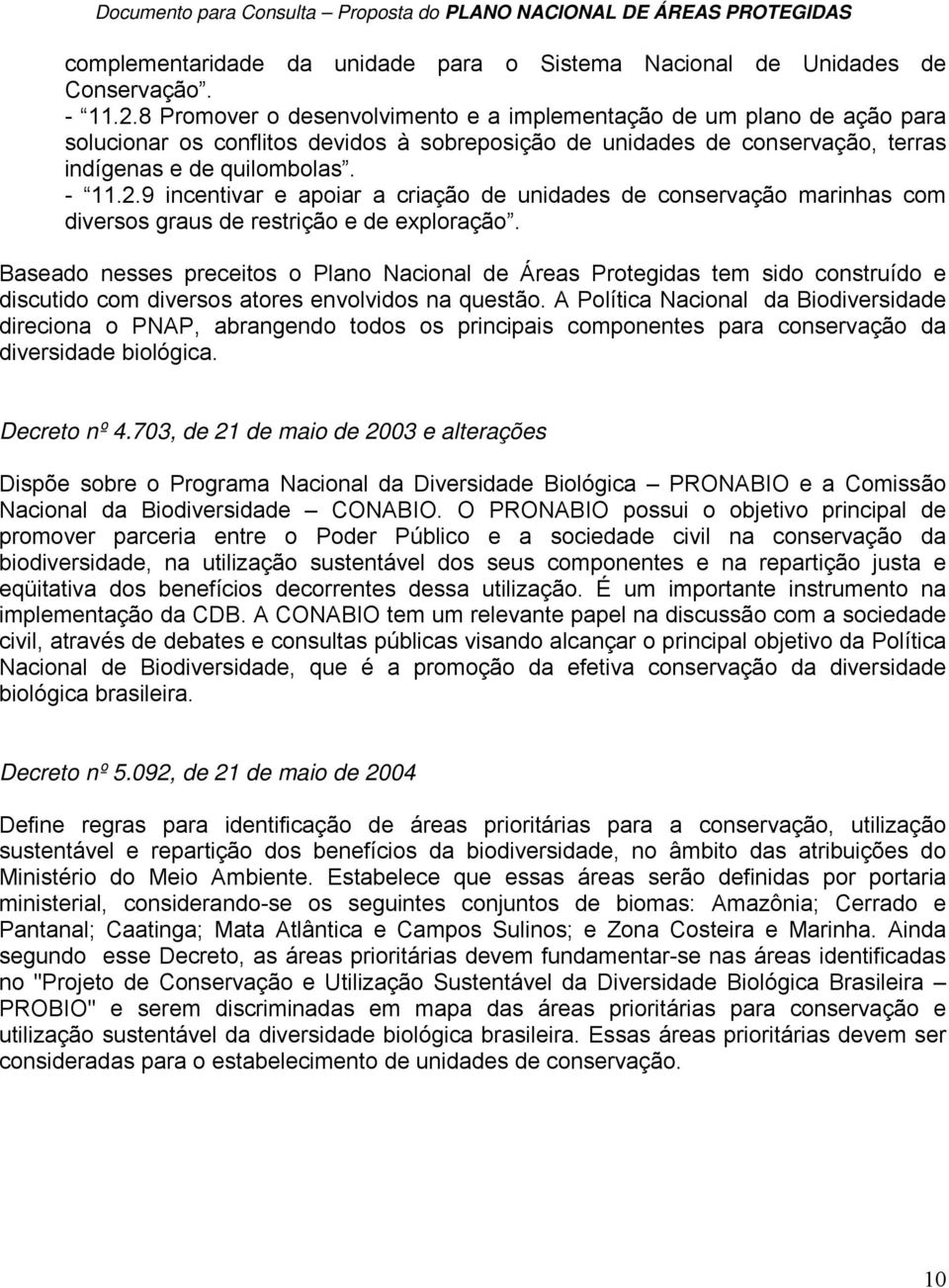 9 incentivar e apoiar a criação de unidades de conservação marinhas com diversos graus de restrição e de exploração.