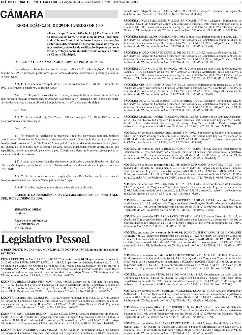 178, de 16 de julho de 1992 Regimento da Câmara Municipal de Porto Alegre, e alterações posteriores, determinando a disponibilização de projetos, substitutivos, relatórios de verificação de