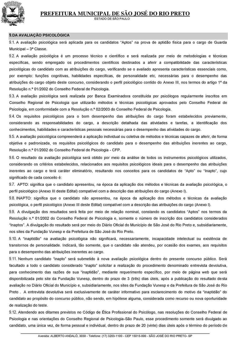 compatibilidade das características psicológicas do candidato com as atribuições do cargo, verificando se o avaliado apresenta características essenciais como, por exemplo: funções cognitivas,