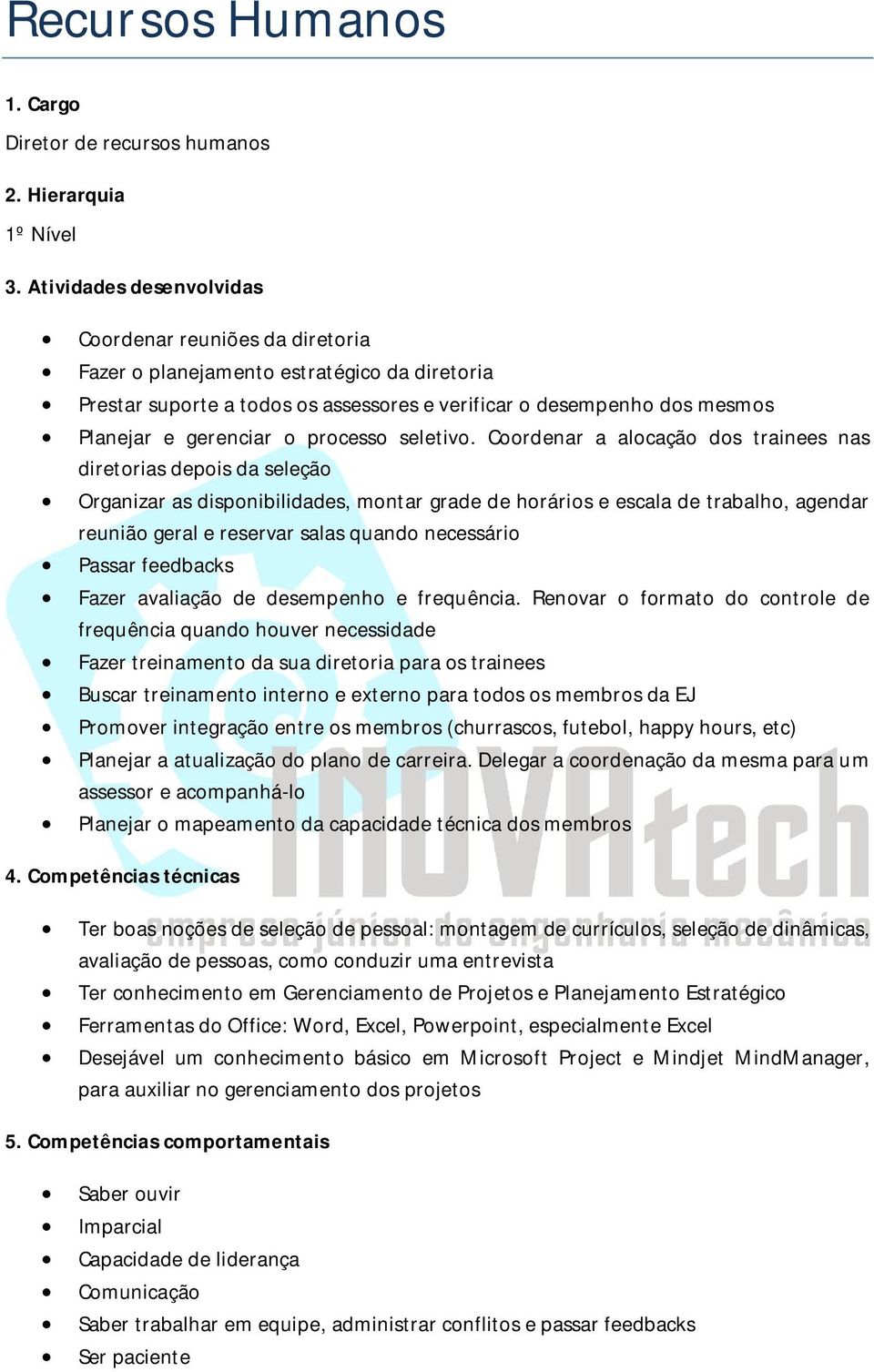 Planejar e gerenciar o processo seletivo.