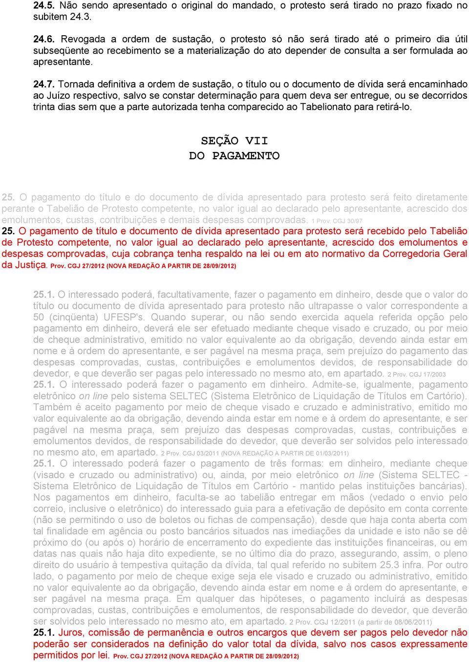 Tornada definitiva a ordem de sustação, o título ou o documento de dívida será encaminhado ao Juízo respectivo, salvo se constar determinação para quem deva ser entregue, ou se decorridos trinta dias