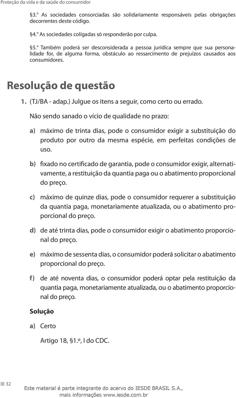 (TJ/BA - adap.) Julgue os itens a seguir, como certo ou errado.