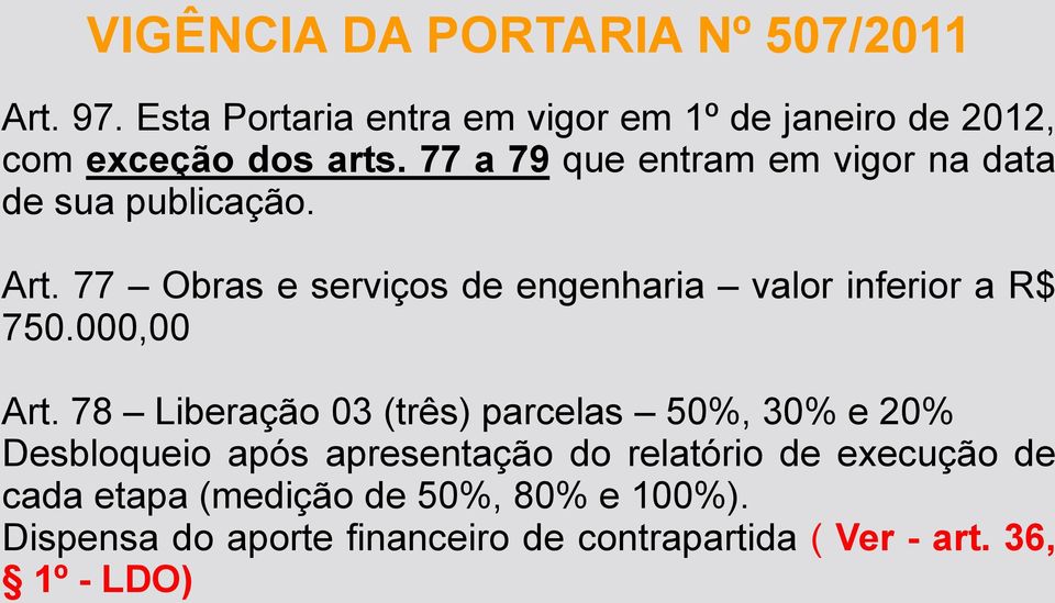 77 a 79 que entram em vigor na data de sua publicação. Art.