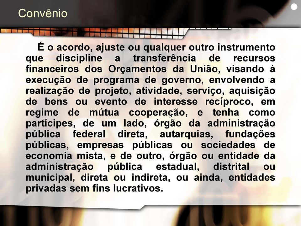 tenha como partícipes, de um lado, órgão da administração pública federal direta, autarquias, fundações públicas, empresas públicas ou sociedades de economia