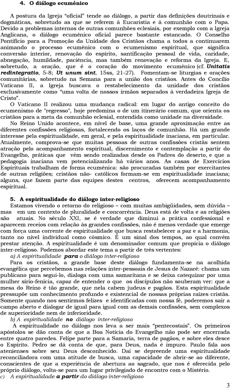 O Conselho Pontifício para a Promoção da Unidade dos Cristãos chama a todos a continuarem animando o processo ecumênico com o ecumenismo espiritual, que significa conversão interior, renovação do