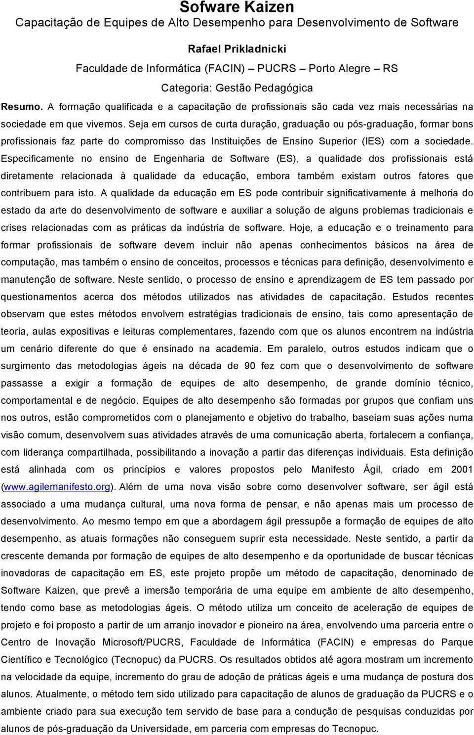 Seja em cursos de curta duração, graduação ou pós-graduação, formar bons profissionais faz parte do compromisso das Instituições de Ensino Superior (IES) com a sociedade.